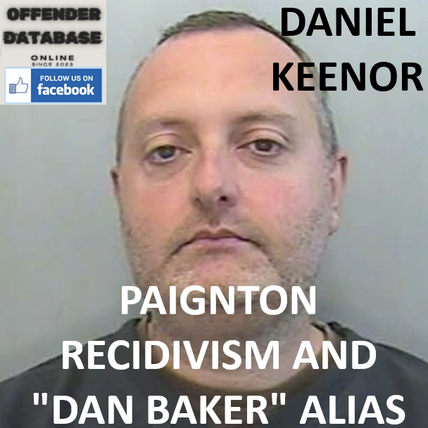 DANIEL KEENOR PAIGNTON RECIDIVISM AND "DAN BAKER" ALIAS