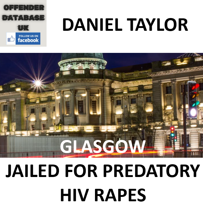 DANIEL TAYLOR GLASGOW JAILED FOR PREDATORY RAPE SERIES