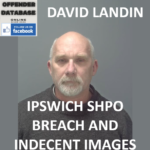 DAVID LANDIN IPSWICH SHPO BREACH AND INDECENT IMAGES