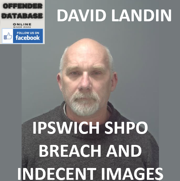 DAVID LANDIN IPSWICH SHPO BREACH AND INDECENT IMAGES