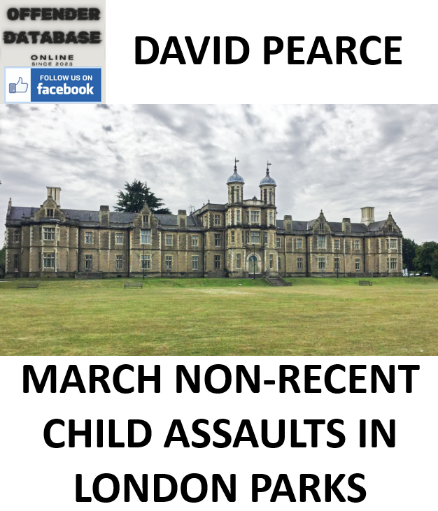 DAVID PEARCE MARCH NON-RECENT CHILD ASSAULTS IN LONDON PARKS