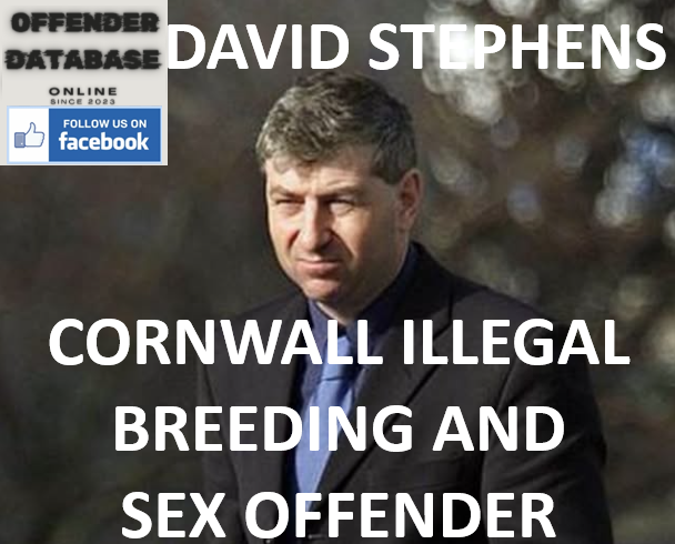 DAVID STEPHENS CORNWALL ILLEGAL BREEDING AND SEX OFFENDER