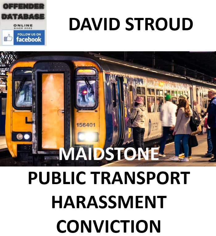 DAVID STROUD MAIDSTONE PUBLIC TRANSPORT HARASSMENT CONVICTION