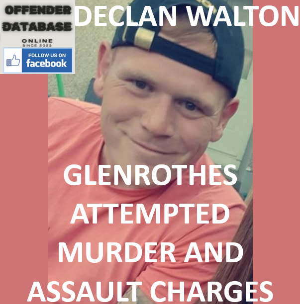 DECLAN WALTON GLENROTHES ATTEMPTED MURDER AND ASSAULT CHARGES