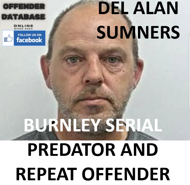 DEL ALAN SUMNERS BURNLEY SERIAL PREDATOR AND REPEAT OFFENDER