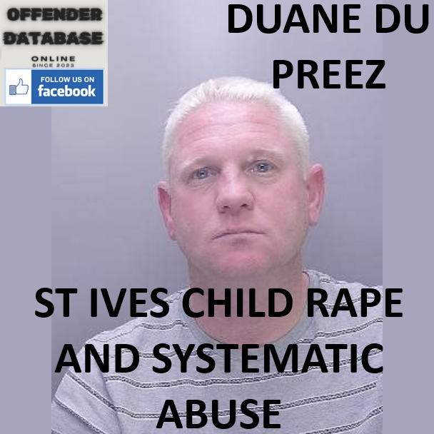 DUANE DU PREEZ ST IVES CHILD RAPE AND SYSTEMATIC ABUSE
