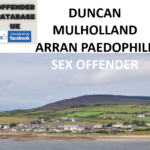 DUNCAN MULHOLLAND ARRAN PAEDOPHILE SEX OFFENDER