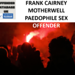 FRANK CAIRNEY MOTHERWELL PAEDOPHILE SEX OFFENDER