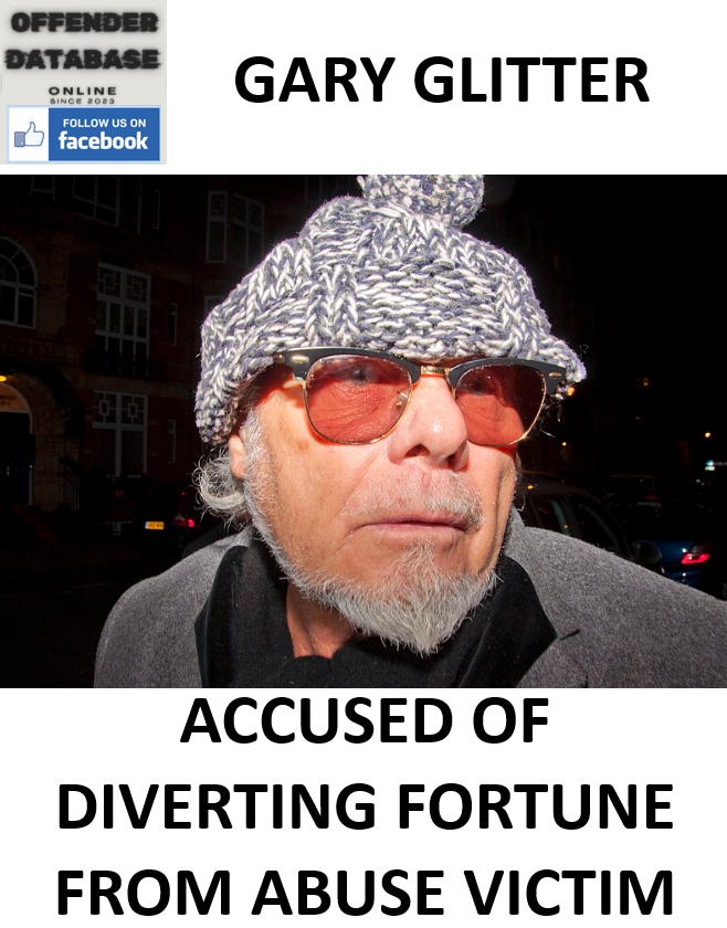 GARY GLITTER ACCUSED OF DIVERTING FORTUNE FROM ABUSE VICTIM