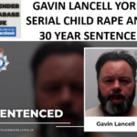 GAVIN LANCELL YORK SERIAL CHILD RAPE AND 30 YEAR SENTENCE