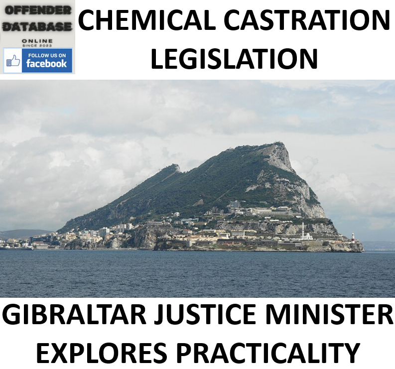 GIBRALTAR JUSTICE MINISTER EXPLORES CHEMICAL CASTRATION LEGISLATION GIBRALTAR JUSTICE MINISTER EXPLORES CHEMICAL CASTRATION LEGISLATION