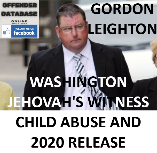 GORDON LEIGHTON WASHINGTON JEHOVAH'S WITNESS CHILD ABUSE AND 2020 RELEASE