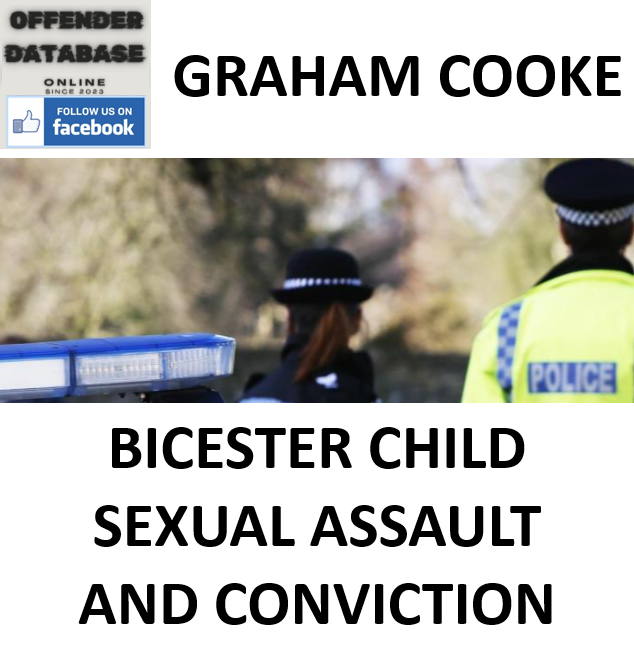 GRAHAM COOKE BICESTER CHILD SEXUAL ASSAULT AND CONVICTION