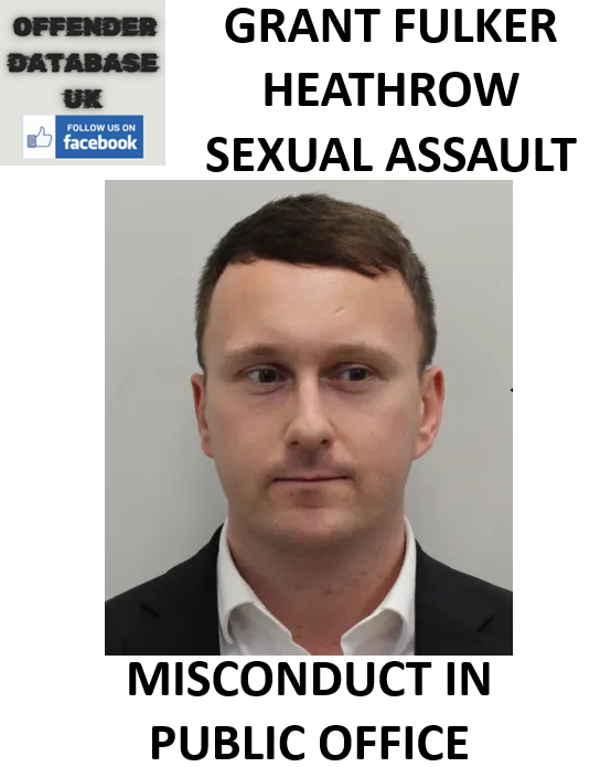 GRANT FULKER HEATHROW SEXUAL ASSAULT AND MISCONDUCT IN PUBLIC OFFICE GRANT FULKER HEATHROW SEXUAL ASSAULT AND MISCONDUCT IN PUBLIC OFFICE