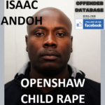 ISAAC ANDOH OPENSHAW CHILD RAPE AND "SECRET" EXPLOITATION