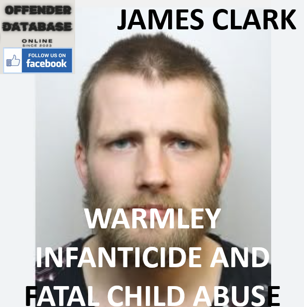 JAMES CLARK WARMLEY INFANTICIDE AND FATAL CHILD ABUSE