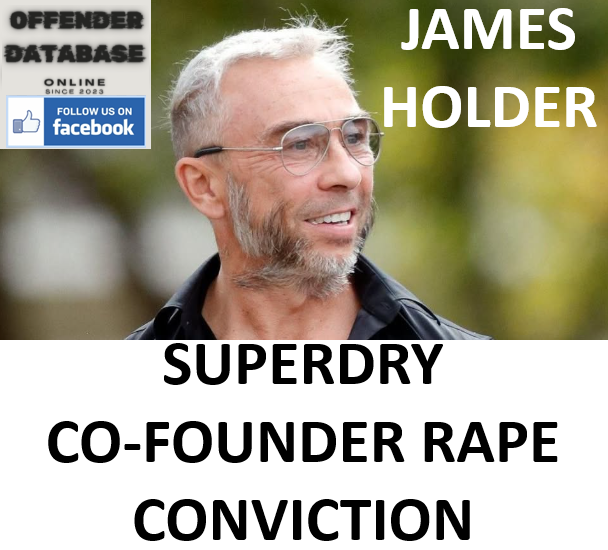 JAMES HOLDER SUPERDRY CO-FOUNDER RAPE CONVICTION