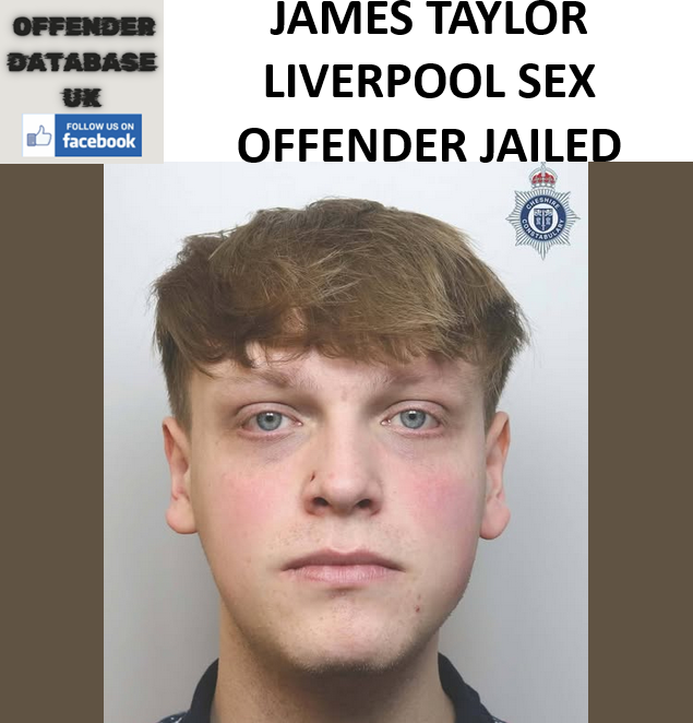 JAMES TAYLOR LIVERPOOL SEX OFFENDER JAILED JAMES TAYLOR LIVERPOOL SEX OFFENDER JAILED