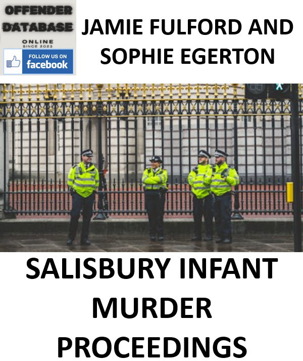 JAMIE FULFORD AND SOPHIE EGERTON SALISBURY INFANT MURDER PROCEEDINGS