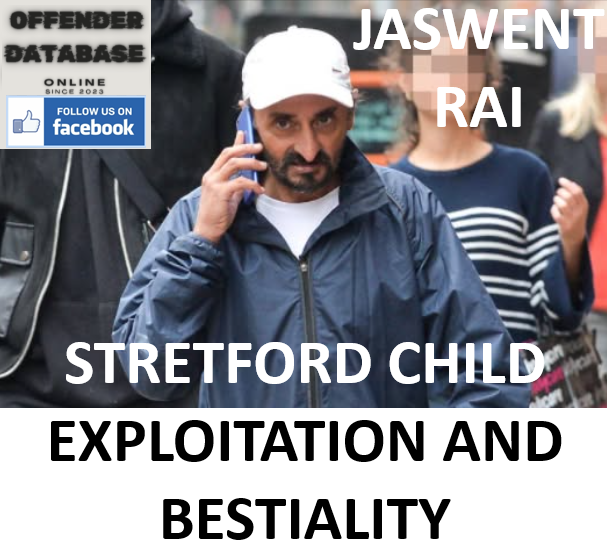 JASWENT RAI STRETFORD CHILD EXPLOITATION AND BESTIALITY