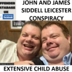 JOHN AND JAMES SIDDELL LEICESTER CONSPIRACY AND EXTENSIVE CHILD ABUSE
