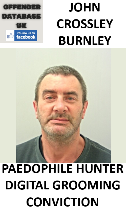 JOHN CROSSLEY BURNLEY PAEDOPHILE HUNTER DIGITAL GROOMING CONVICTION