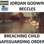 JORDAN GODWIN BECCLES BREACHING CHILD SAFEGUARDING ORDER