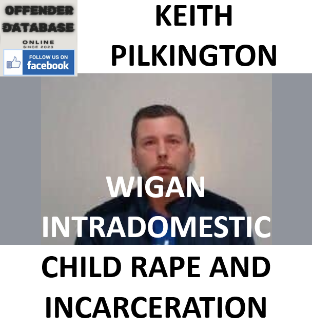 KEITH PILKINGTON WIGAN INTRADOMESTIC CHILD RAPE AND INCARCERATION