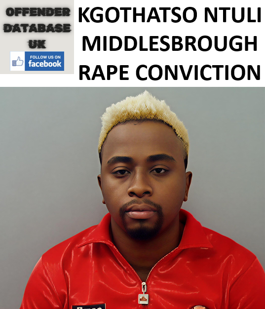 KGOTHATSO NTULI MIDDLESBROUGH RAPE CONVICTION KGOTHATSO NTULI MIDDLESBROUGH RAPE CONVICTION