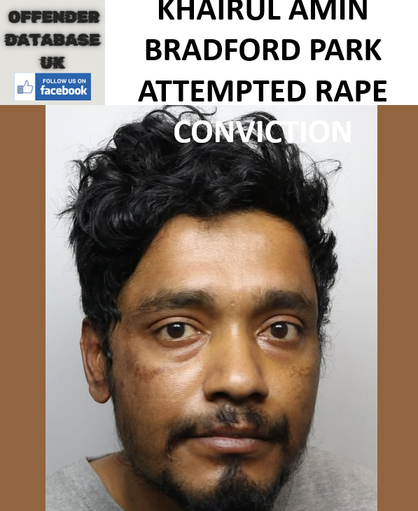 KHAIRUL AMIN BRADFORD PARK ATTEMPTED RAPE CONVICTION KHAIRUL AMIN BRADFORD PARK ATTEMPTED RAPE CONVICTION