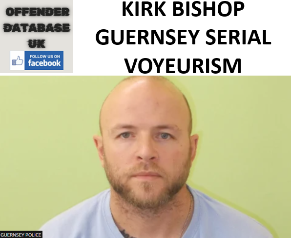 KIRK BISHOP GUERNSEY SERIAL VOYEURISM AND TRES-PASS SENTENCE KIRK BISHOP GUERNSEY SERIAL VOYEURISM AND TRESPASS SENTENCE