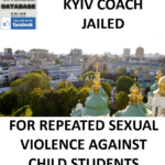 KYIV COACH JAILED FOR REPEATED SEXUAL VIOLENCE AGAINST STUDENTS
