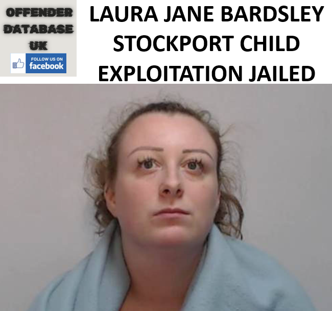 LAURA JANE BARDSLEY STOCKPORT CHILD EXPLOITATION JAILED