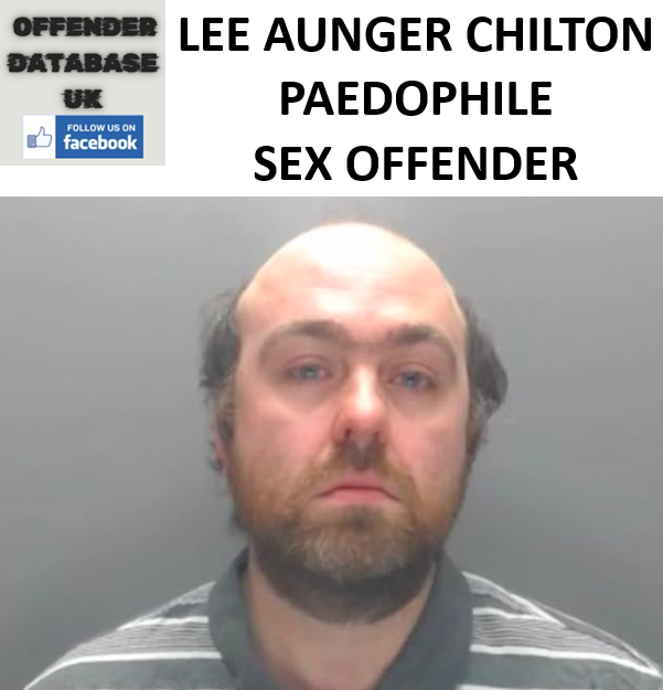 LEE AUNGER CHILTON PAEDOPHILE SEX OFFENDER LEE AUNGER CHILTON PAEDOPHILE SEX OFFENDER