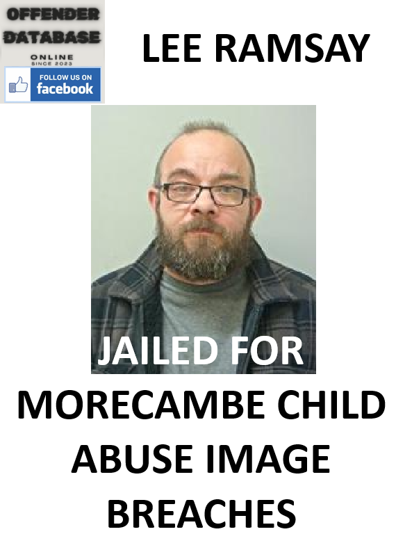 LEE RAMSAY JAILED FOR MORECAMBE CHILD ABUSE IMAGE BREACHES