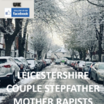 LEICESTERSHIRE COUPLE STEPFATHER MOTHER RAPISTS SEX OFFENDERS