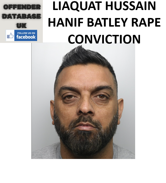 LIAQUAT HUSSAIN HANIF BATLEY RAPE CONVICTION LIAQUAT HUSSAIN HANIF BATLEY RAPE CONVICTION