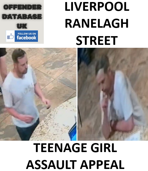 LIVERPOOL RANELAGH STREET TEENAGE GIRL ASSAULT APPEAL LIVERPOOL RANELAGH STREET TEENAGE GIRL ASSAULT APPEAL