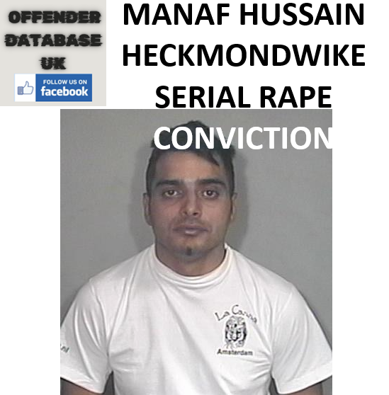 MANAF HUSSAIN HECKMONDWIKE SERIAL RAPE CONVICTION MANAF HUSSAIN HECKMONDWIKE SERIAL RAPE CONVICTION