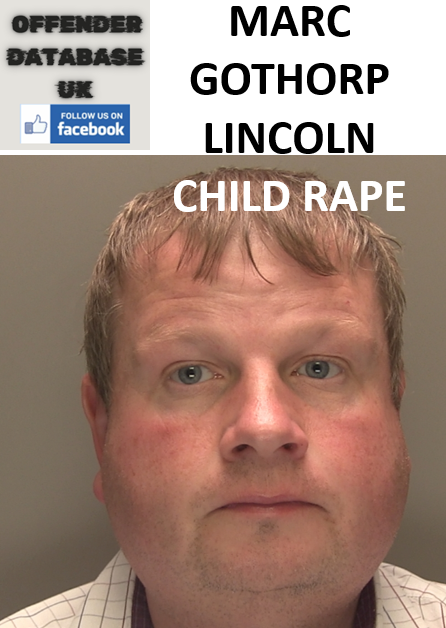 MARC GOTHORP LINCOLN CHILD RAPE MARC GOTHORP LINCOLN CHILD RAPE AND INDECENT IMAGES