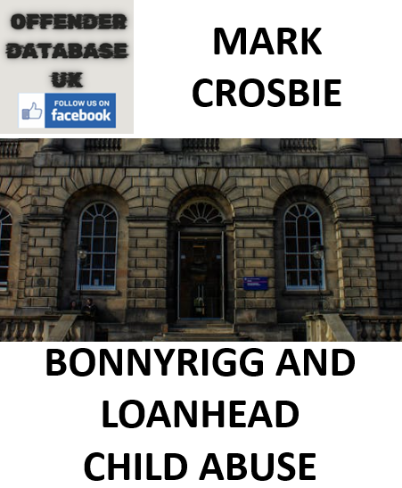 MARK CROSBIE BONNYRIGG AND LOANHEAD CHILD ABUSE MARK CROSBIE BONNYRIGG AND LOANHEAD CHILD ABUSE