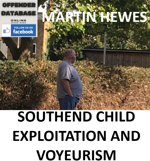 MARTIN HEWES SOUTHEND CHILD EXPLOITATION AND VOYEURISM