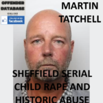 MARTIN TATCHELL SHEFFIELD SERIAL CHILD RAPE AND HISTORIC ABUSE
