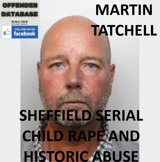 MARTIN TATCHELL SHEFFIELD SERIAL CHILD RAPE AND HISTORIC ABUSE