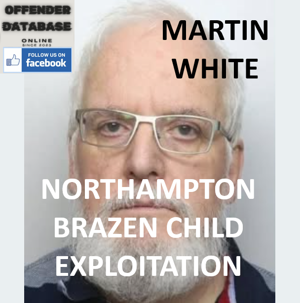 MARTIN WHITE NORTHAMPTON BRAZEN CHILD EXPLOITATION