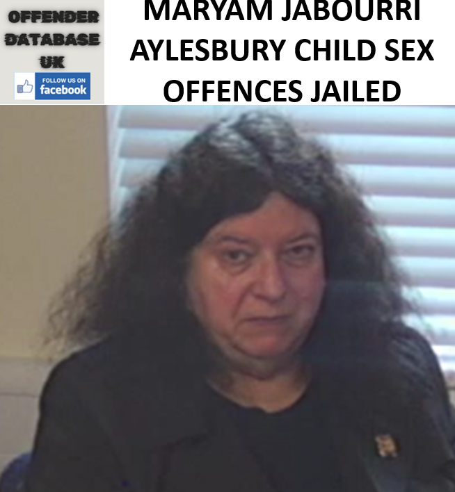 MARYAM JABOURRI AYLESBURY CHILD SEX OFFENCES JAILED MARYAM JABOURRI AYLESBURY CHILD SEX OFFENCES JAILED