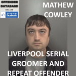 MATHEW COWLEY LIVERPOOL SERIAL GROOMER AND REPEAT OFFENDER