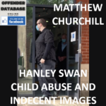 MATTHEW CHURCHILL HANLEY SWAN CHILD ABUSE AND INDECENT IMAGES