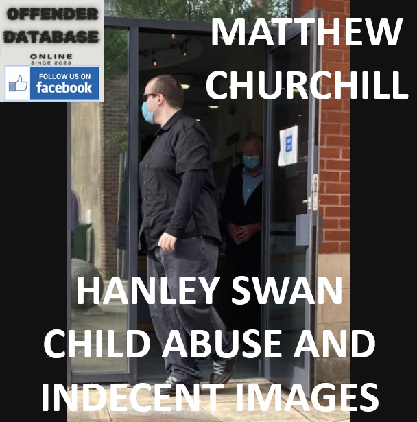MATTHEW CHURCHILL HANLEY SWAN CHILD ABUSE AND INDECENT IMAGES