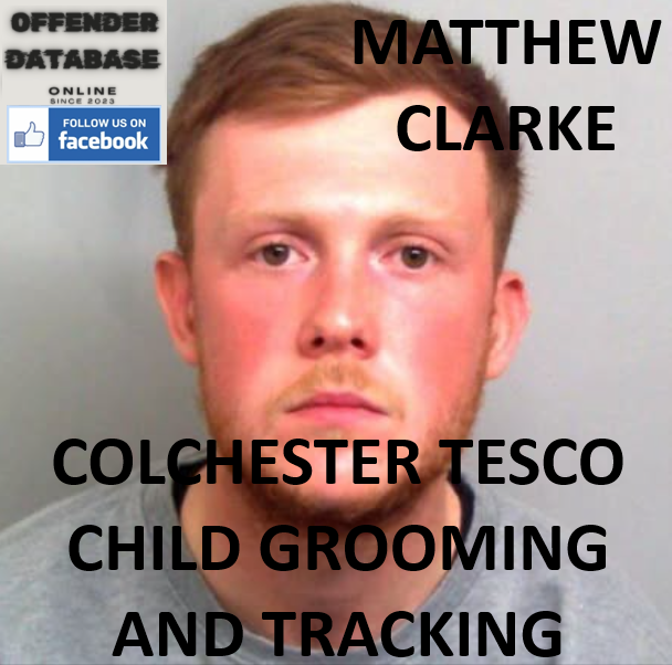 MATTHEW CLARKE COLCHESTER TESCO CHILD GROOMING AND TRACKING
